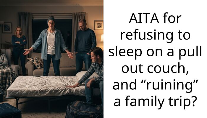 AITA for refusing to sleep on a pull out couch, and “ruining” a family trip?