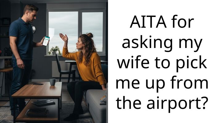 AITA for asking my wife to pick me up from the airport?