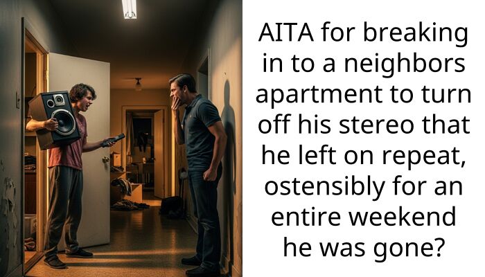 AITA for breaking in to a neighbors apartment to turn off his stereo that he left on repeat, ostensibly for an entire weekend he was gone?