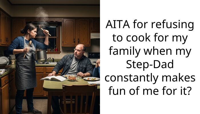 AITA for refusing to cook for my family when my Step-Dad constantly makes fun of me for it?