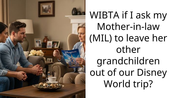 WIBTA if I ask my Mother-in-law (MIL) to leave her other grandchildren out of our Disney World trip?