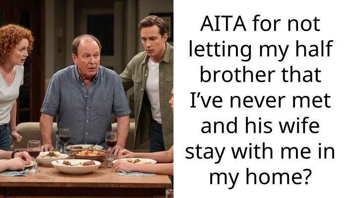 Estranged Half-Brother Demanded To Move In And Called Me Heartless When I Refused