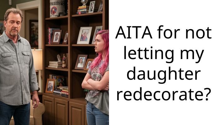 Daughter Won’t Talk to Me Because I Refused to Spend $4k Remodeling Her Room Again