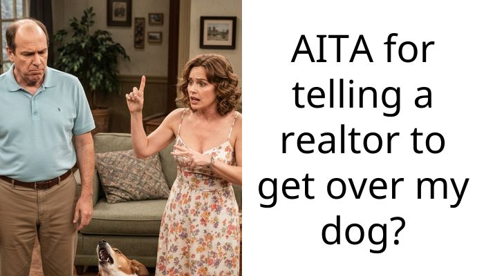 AITA for telling a realtor to get over my dog?