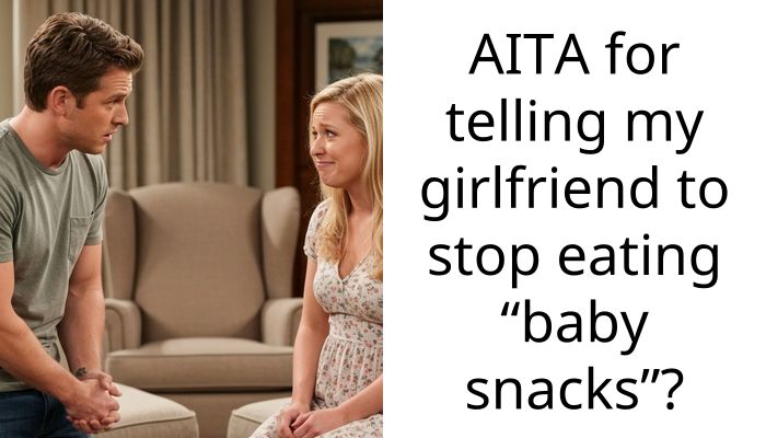 AITA for telling my girlfriend to stop eating “baby snacks”?