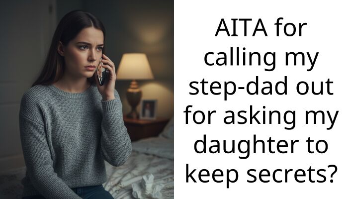 AITA for calling my step-dad out for asking my daughter to keep secrets?