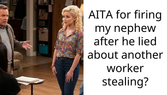 AITA for firing my nephew after he lied about another worker stealing?