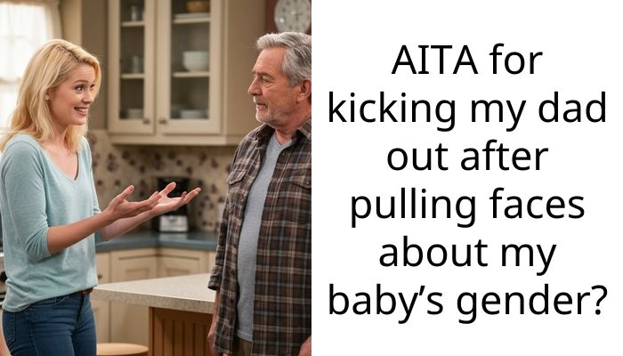 My Dad Ruined My Gender Reveal Because It’s A Girl So I Kicked Him Out