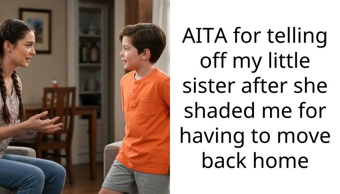 AITA for telling off my little sister after she shaded me for having to move back home