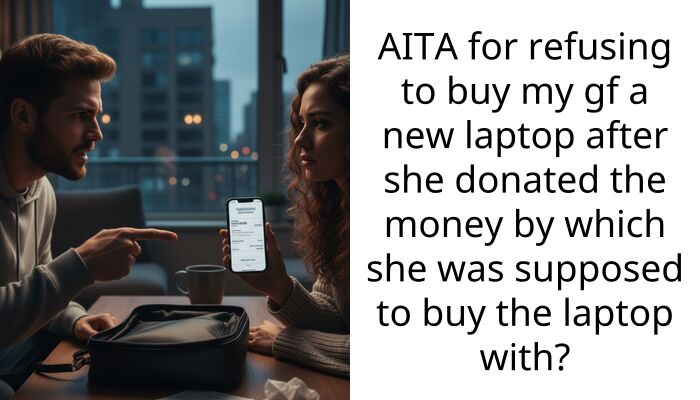 AITA for refusing to buy my gf a new laptop after she donated the money by which she was supposed to buy the laptop with?