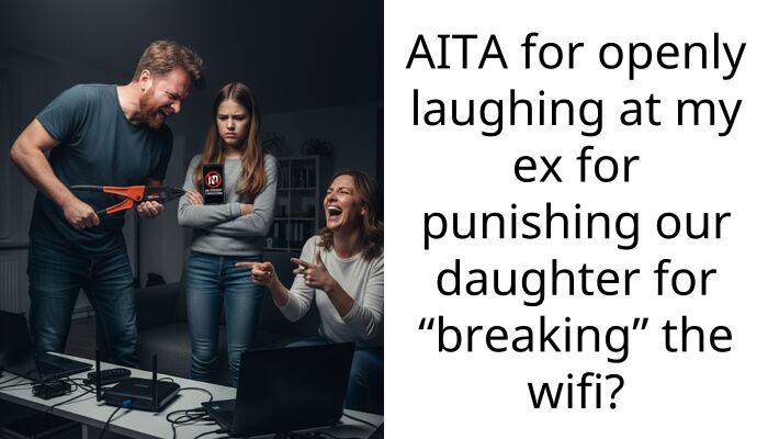 AITA for openly laughing at my ex for punishing our daughter for “breaking” the wifi?