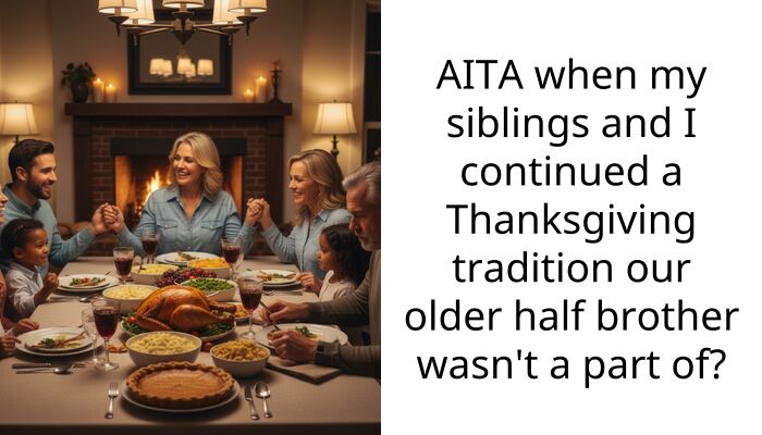 AITA when my siblings and I continued a Thanksgiving tradition our older half brother wasn’t a part of?