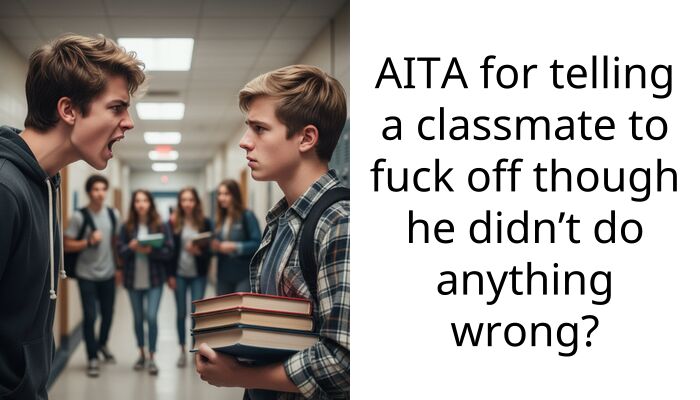 AITA for telling a cla*smate to f**k off though he didn’t do anything wrong?