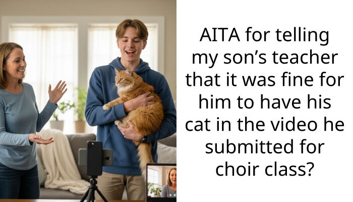 AITA for telling my son’s teacher that it was fine for him to have his cat in the video he submitted for choir cla*s?