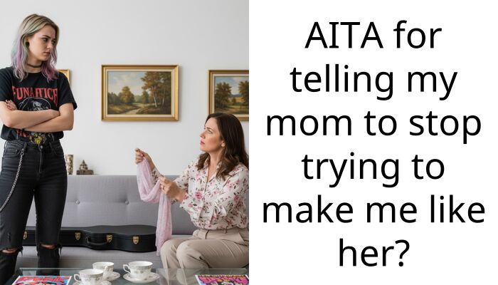 AITA for telling my mom to stop trying to make me like her?