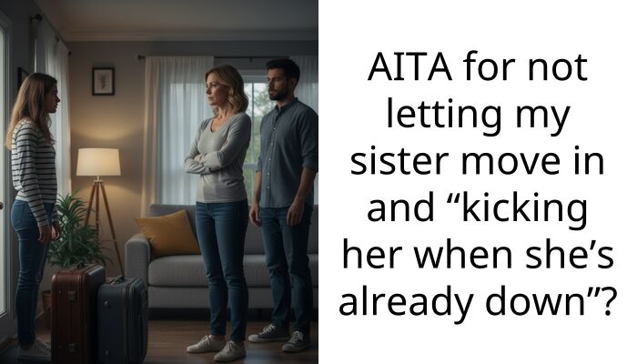AITA for not letting my sister move in and “kicking her when she’s already down”?