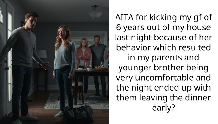 AITA for kicking my gf of 6 years out of my house last night because of her behavior which resulted in my parents and younger brother being very uncomfortable and the night ended up with them leaving the dinner early?
