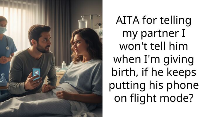 AITA for telling my partner I won’t tell him when I’m giving birth, if he keeps putting his phone on flight mode?