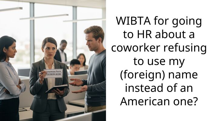 WIBTA for going to HR about a coworker refusing to use my (foreign) name instead of an American one?