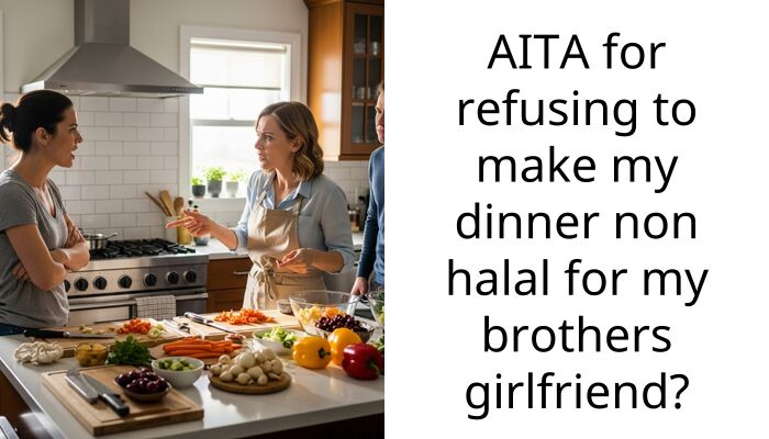 AITA for refusing to make my dinner non halal for my brothers girlfriend?