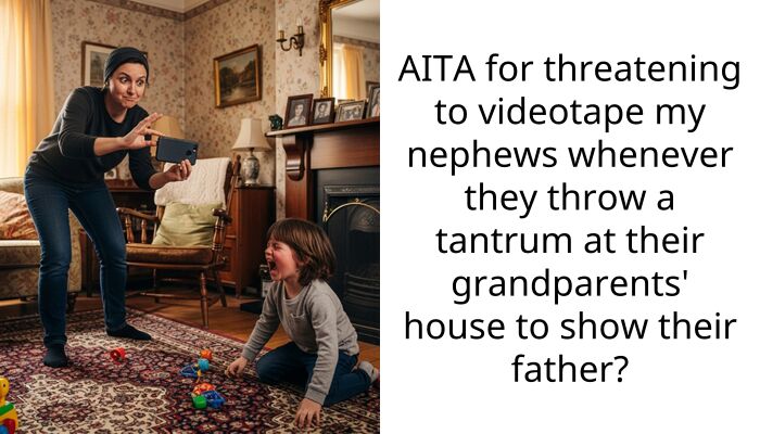 AITA for threatening to videotape my nephews whenever they throw a tantrum at their grandparents’ house to show their father?