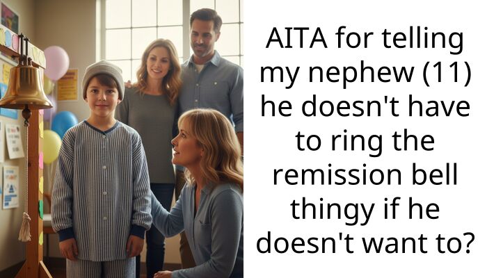 AITA for telling my nephew (11) he doesn’t have to ring the remission bell thingy if he doesn’t want to?