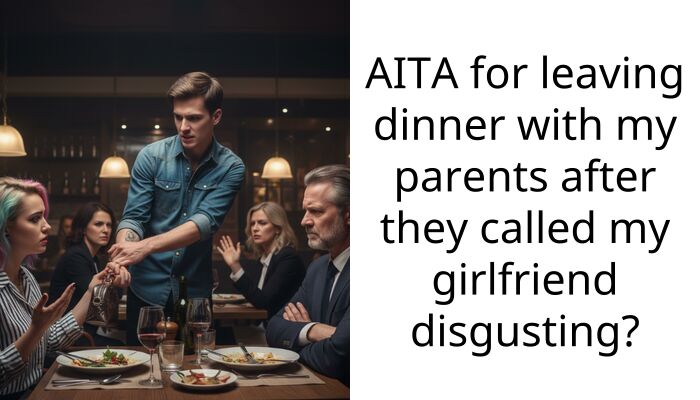 AITA for leaving dinner with my parents after they called my girlfriend disgusting?