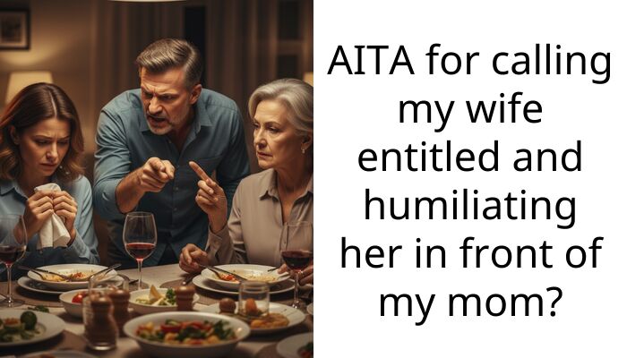 AITA for calling my wife ent*tled and humiliating her in front of my mom?