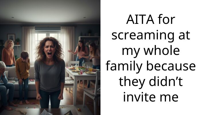 AITA for screaming at my whole family because they didn’t invite me