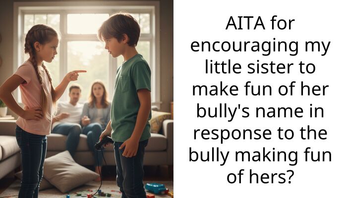 AITA for encouraging my little sister to make fun of her bully’s name in response to the bully making fun of hers?