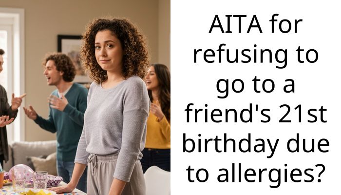 AITA for refusing to go to a friend’s 21st birthday due to allergies?