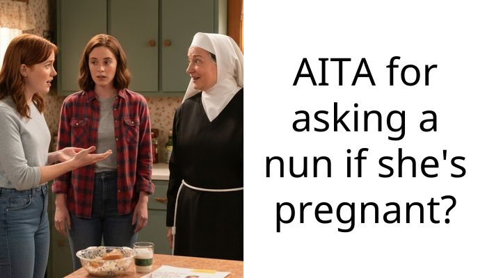 AITA for asking a nun if she’s pregnant?