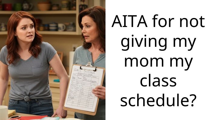 AITA for not giving my mom my cla*s schedule?