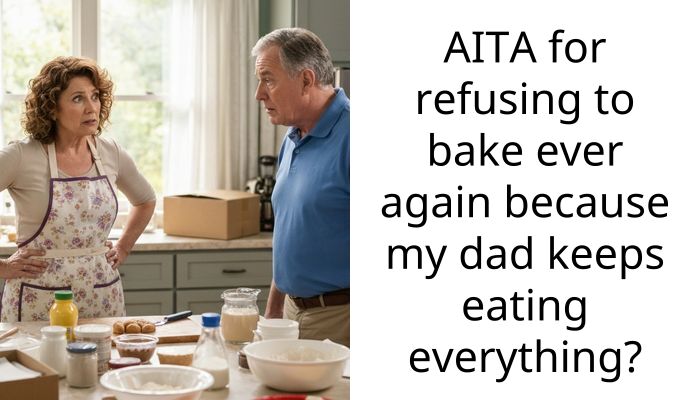 AITA for refusing to bake ever again because my dad keeps eating everything?