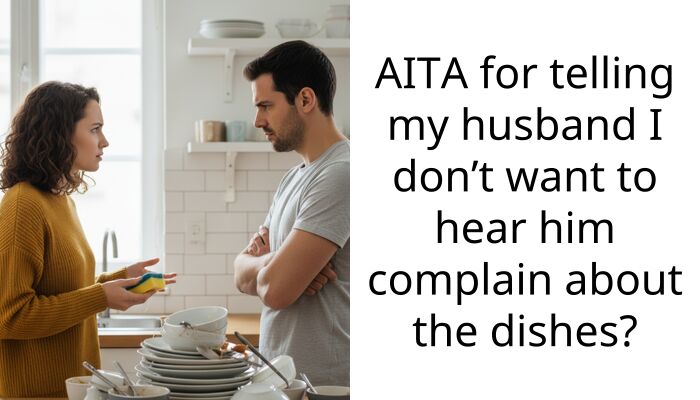 AITA for telling my husband I don’t want to hear him complain about the dishes?