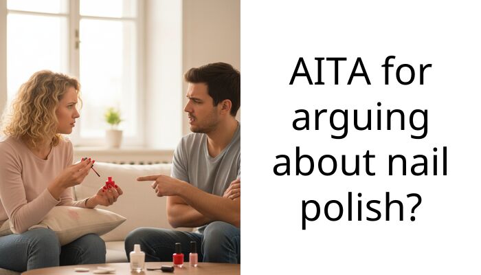 AITA for arguing about nail polish?