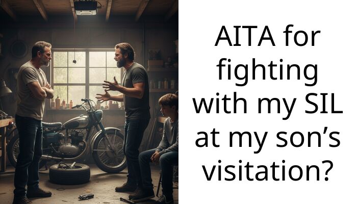 AITA for fighting with my SIL at my son’s visitation?