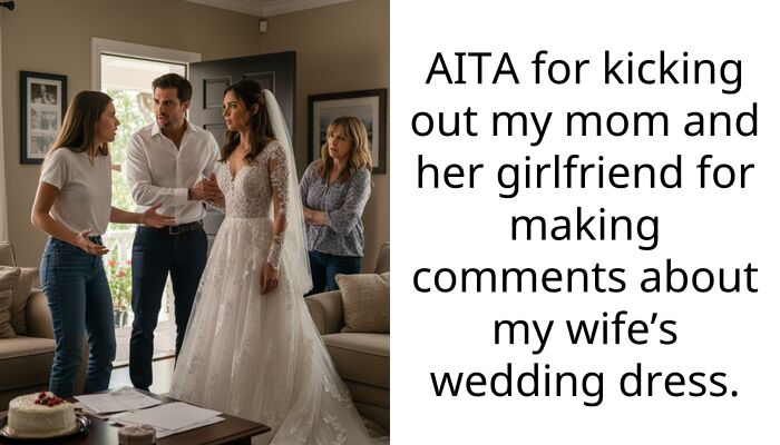 AITA for kicking out my mom and her girlfriend for making comments about my wife’s wedding dress.