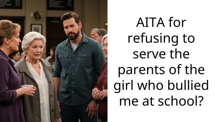 AITA for refusing to serve the parents of the girl who bullied me at school?