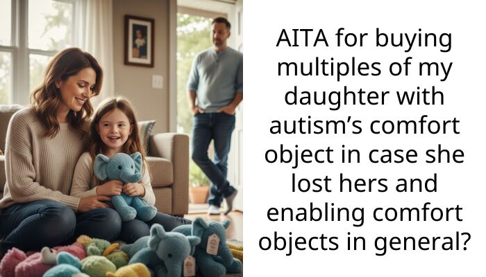 AITA for buying multiples of my daughter with autism’s comfort object in case she lost hers and enabling comfort objects in general?