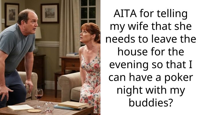AITA for telling my wife that she needs to leave the house for the evening so that I can have a poker night with my buddies?