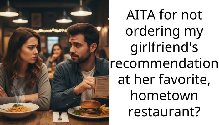 AITA for not ordering my girlfriend’s recommendation at her favorite, hometown restaurant?