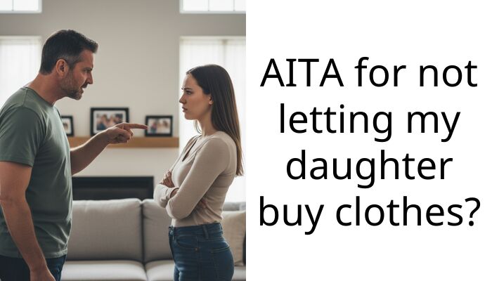 AITA for not letting my daughter buy clothes?