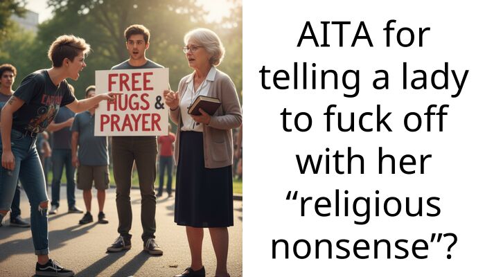 AITA for telling a lady to f**k off with her “religious nonsense”?