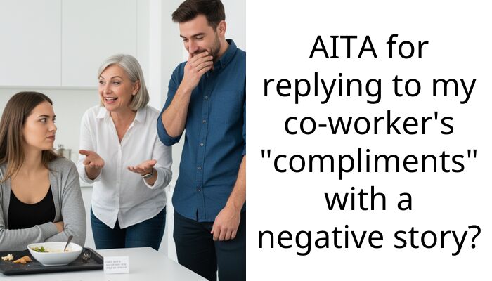 AITA for replying to my co-worker’s “compliments” with a negative story?