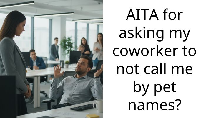 AITA for asking my coworker to not call me by pet names?