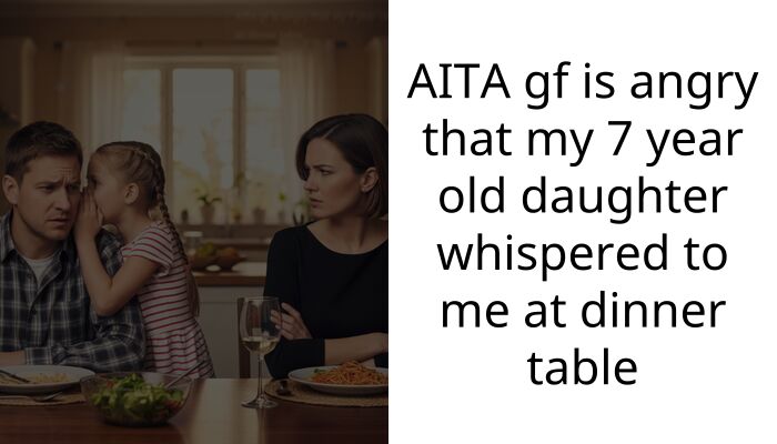 AITA gf is angry that my 7 year old daughter whispered to me at dinner table