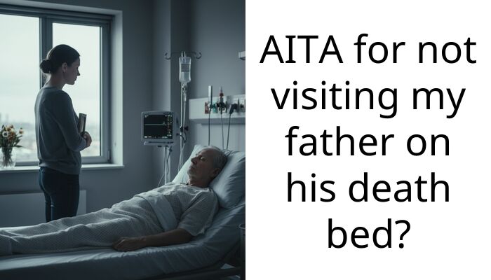 AITA for not visiting my father on his death bed?