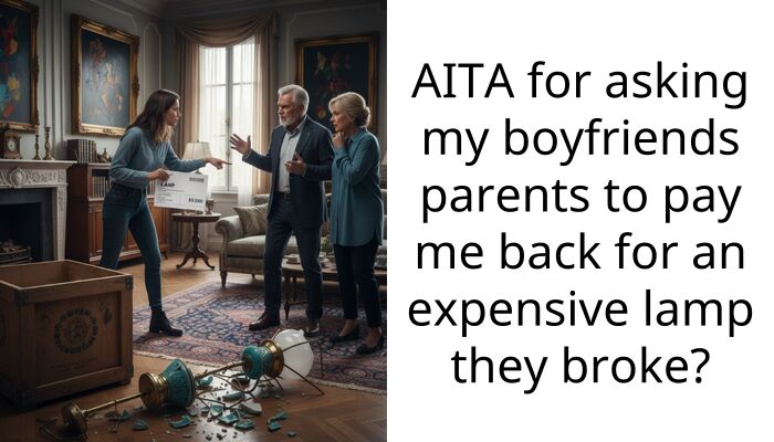 AITA for asking my boyfriends parents to pay me back for an expensive lamp they broke?