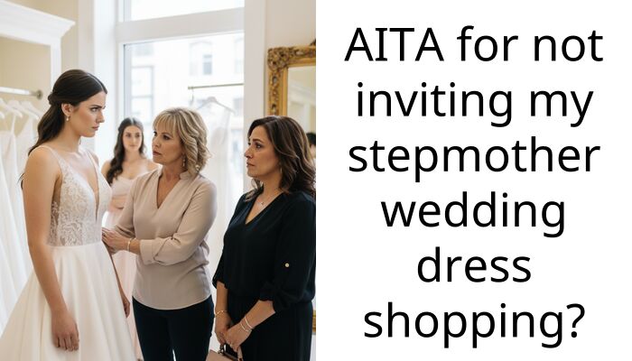 AITA for not inviting my stepmother wedding dress shopping?